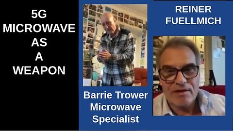 5G – Microwave As A Weapon – Barrie Trower & Dr. Reiner Fuellmich