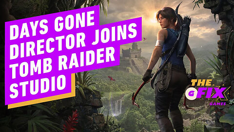 Days Gone Director Joins Tomb Raider Studio - IGN Daily Fix