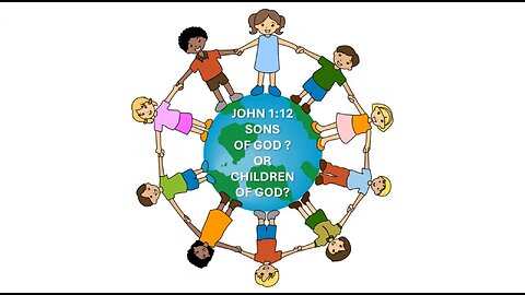 SONS OF GOD OR CHILDREN OF GOD?