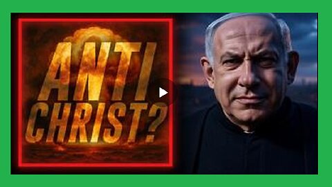 Is Benjamin Netanyahu The Antichrist?
