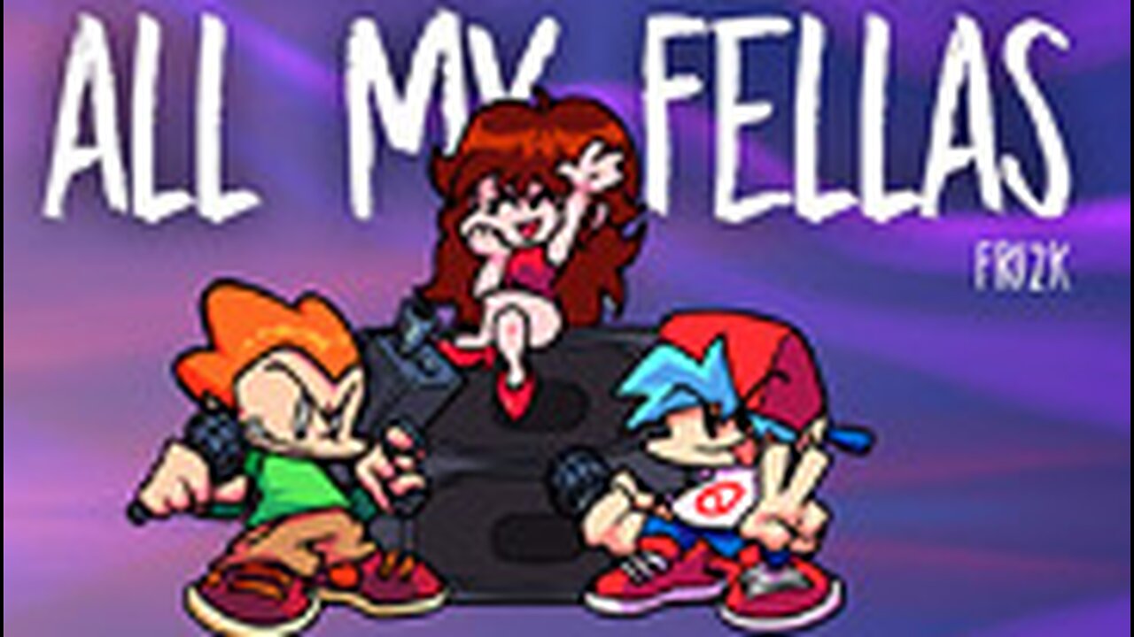 Fnf all my fellas