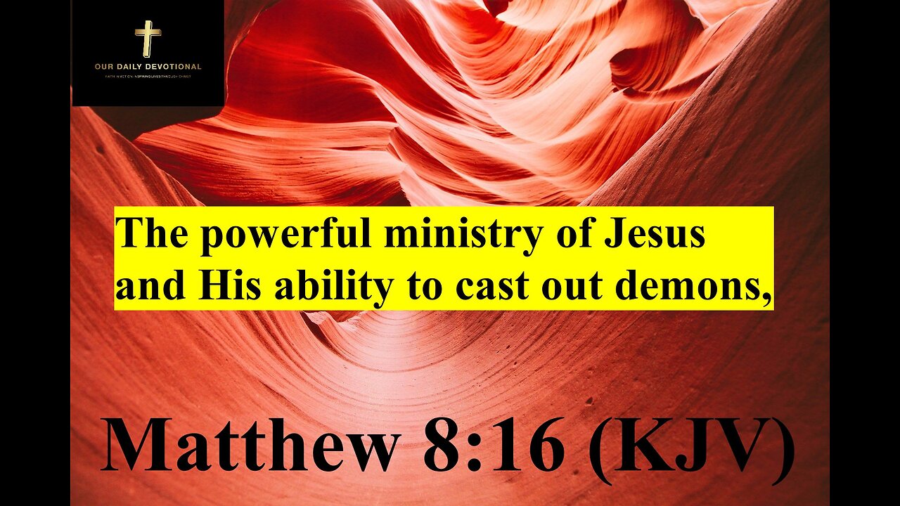 Matthew 8:16 (KJV), The powerful ministry of Jesus and His ability to cast out demons,
