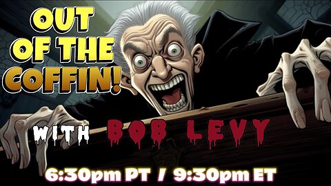Out of the Coffin with Bob Levy RETURNS to the LEVYVERSE - Just Bob and Chat going back and fourth!