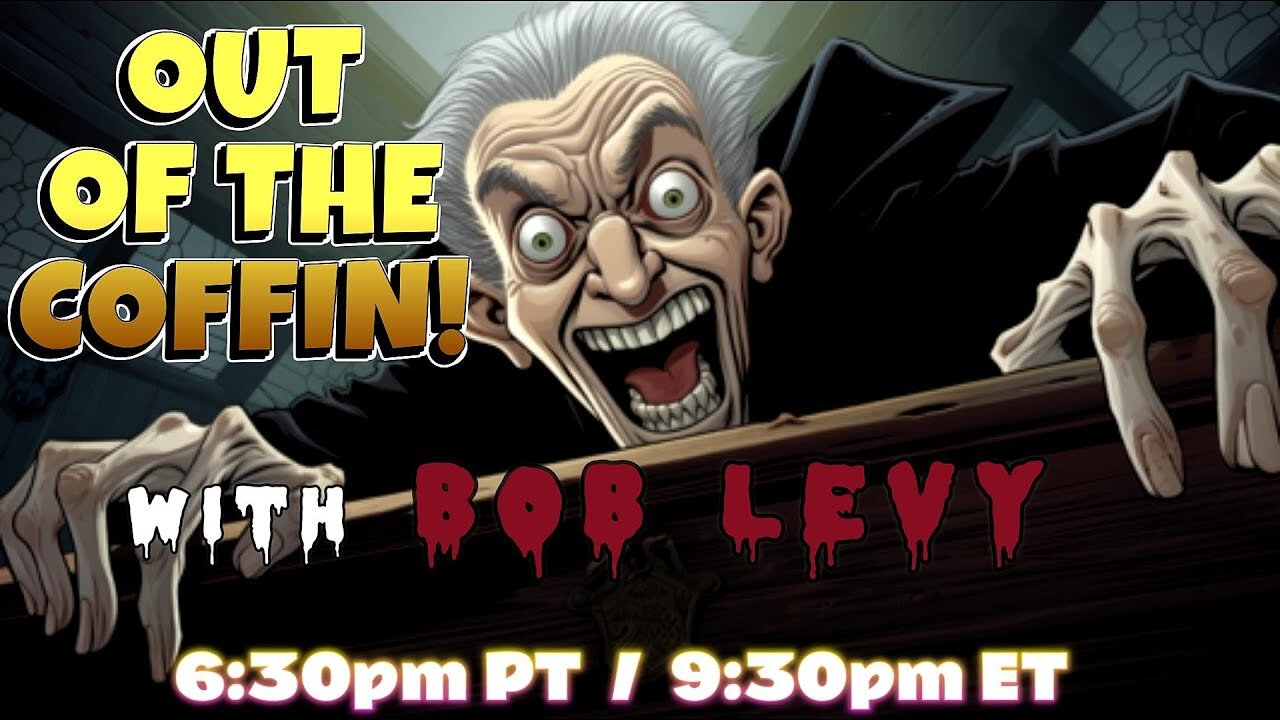 Out of the Coffin with Bob Levy RETURNS to the LEVYVERSE - Just Bob and Chat going back and fourth!