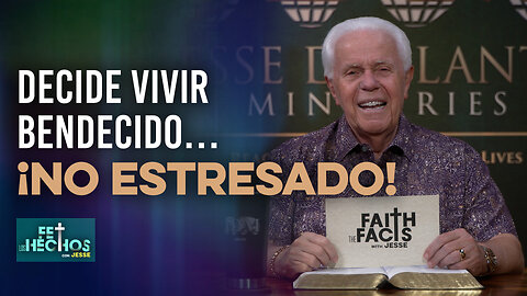 FE LOS HECHOS CON JESSE: DECIDE VIVIR BENDECIDO… ¡NO ESTRESADO!
