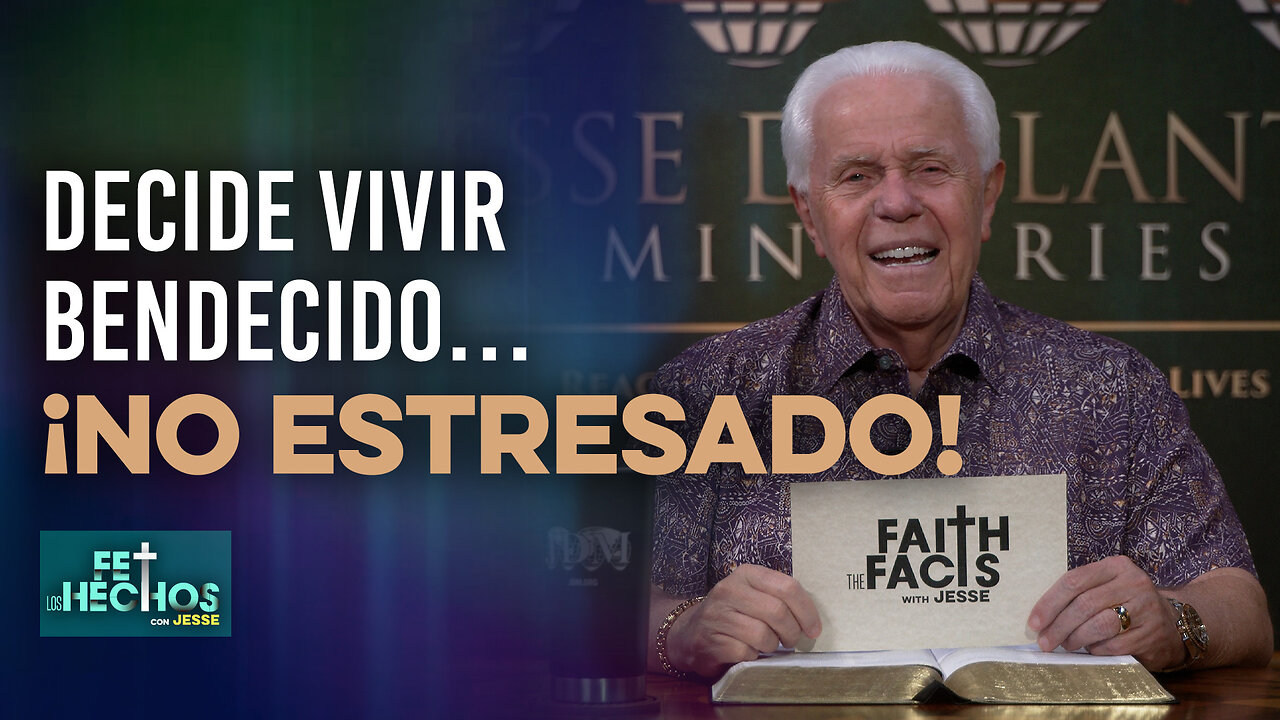 FE LOS HECHOS CON JESSE: DECIDE VIVIR BENDECIDO… ¡NO ESTRESADO!