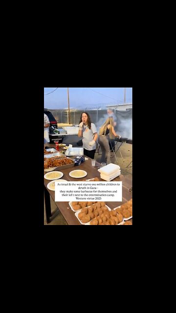 Israeli's film themselves having a barbecue & eating delicious food not far from the Gaza border, where nearly 2.4 million Palestinians are being starved to death.