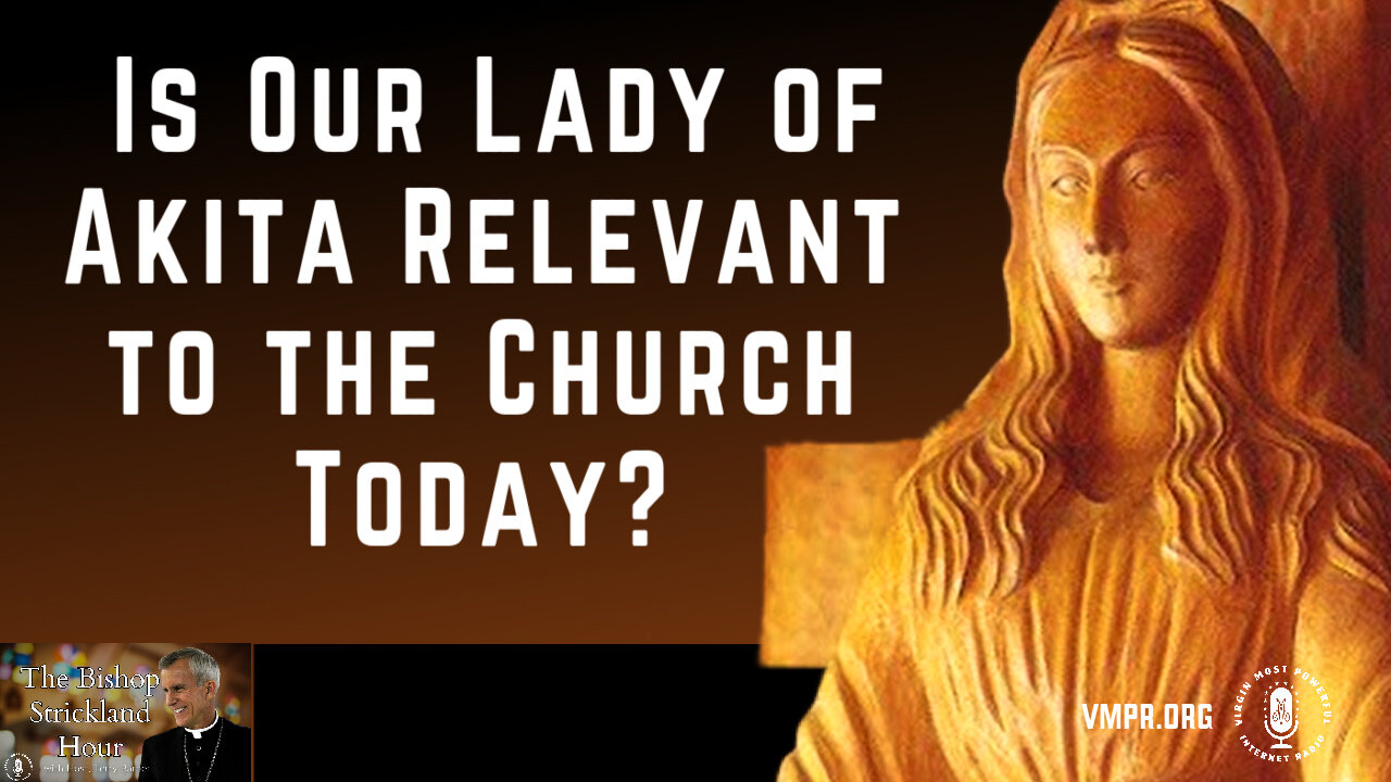 06 May 25, The Bishop Strickland Hour: Is Our Lady of Akita Relevant to the Church Today?