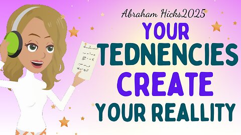 Abraham Hicks 2025 new - Your tendencies create your reality💖 Law of attraction
