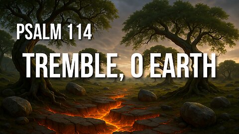 Psalm 114 – When Seas Fled and Mountains Danced Before the Lord