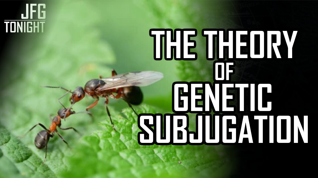 The Theory of Genetic Subjugation | JFGT #1274