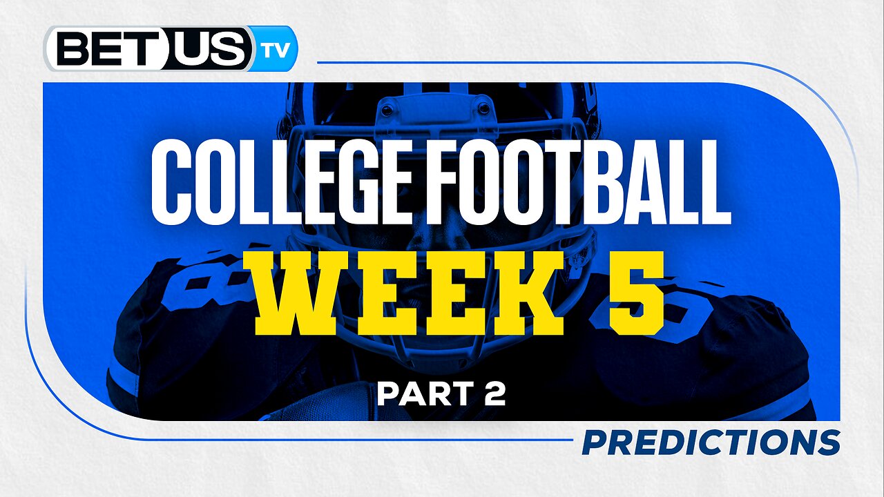College Football Picks: Week 5 (PT.2) | NCAA Football Odds, CFB Predictions and Best Bets