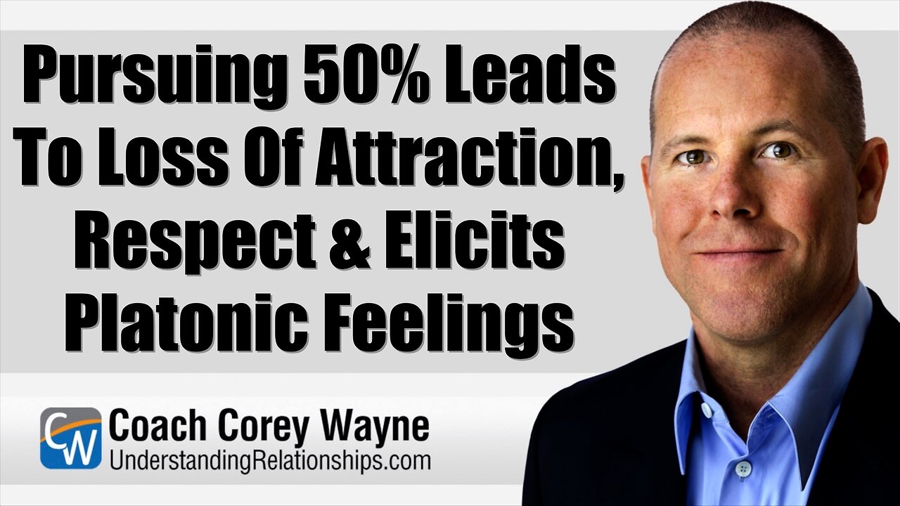 Pursuing 50% Leads To Loss Of Attraction, Respect & Elicits Platonic Feelings