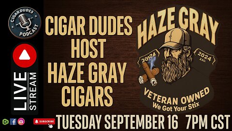Cigar Dudes Host Haze Gray Cigars | Veteran Owned | Live Tuesday Sept 16 @ 7PM CST