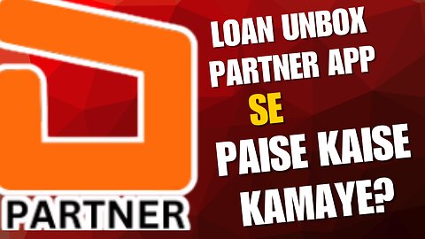 Loan Unbox Partner App Se Paise Kaise Kamaye?