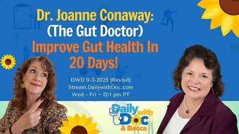 12.11.25 Revisit: Dr. Joanne Conaway: Improve Gut Health In 20 Days? DWD 9/3/25
