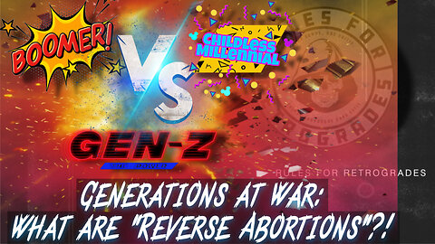 Generations at War: What are "Reverse Abortions"?!