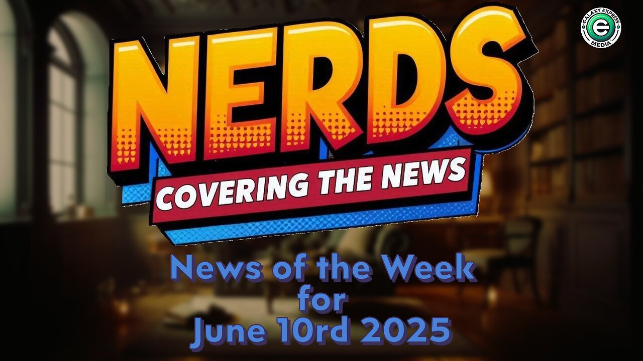 Nerds Covering the News Show EP. 11 | News of the Week – June 10rd, 2025