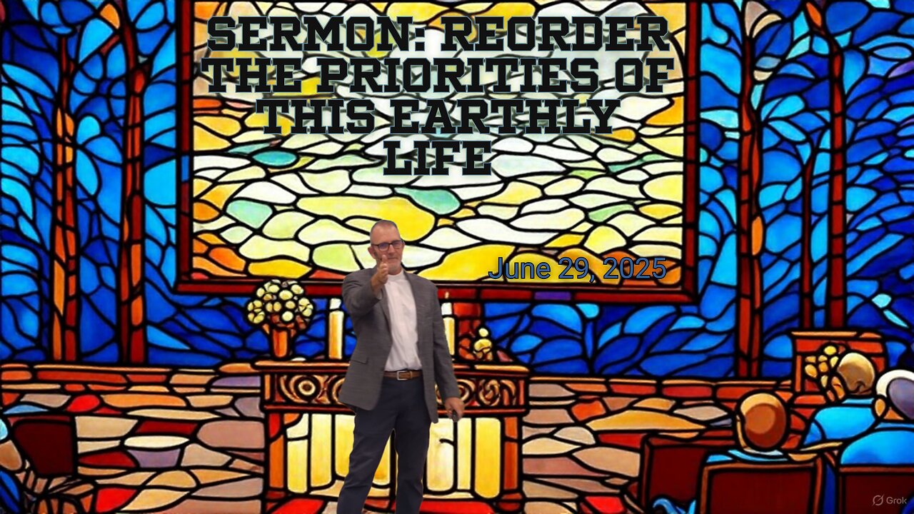 Sermon: Reorder the Priorities of This Earthly Life