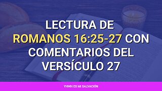 📖 ️Lectura de Romanos 16:25-27 con comentarios del versículo 27