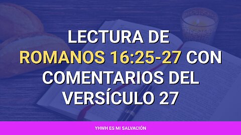 📖 ️Lectura de Romanos 16:25-27 con comentarios del versículo 27