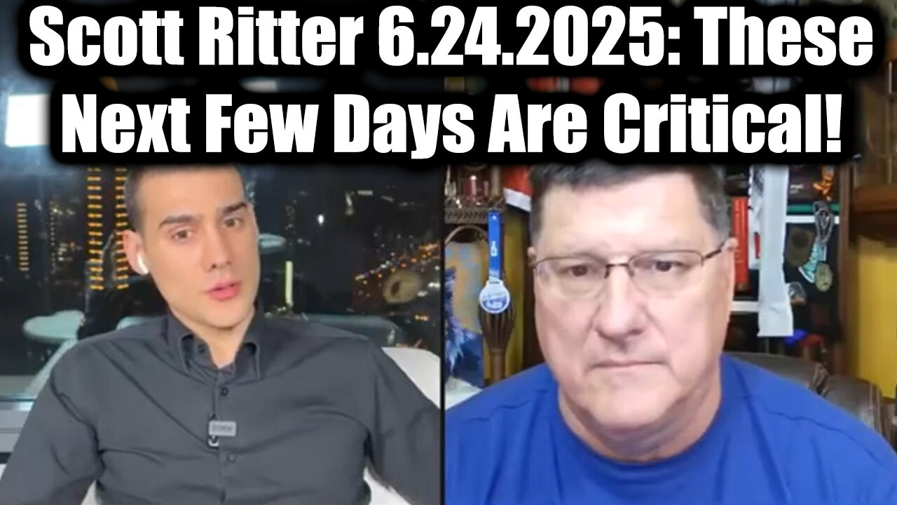 Scott Ritter Worldwide Shaking Incoming 6.24.25: These Next Few Days Are Critical!