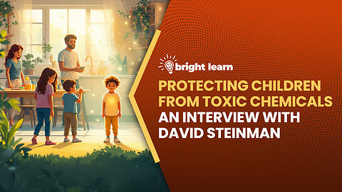 BrightLearn - Protecting Children from Toxic Chemicals, an interview with David Steinman