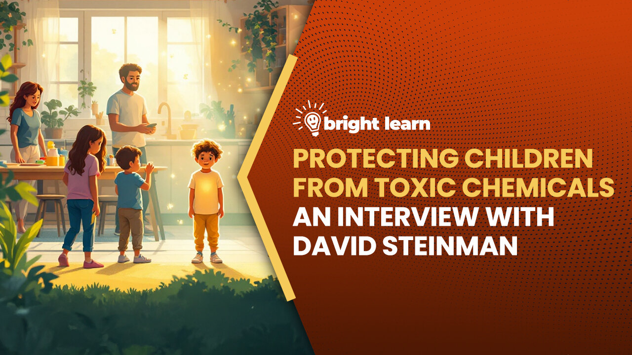 BrightLearn - Protecting Children from Toxic Chemicals, an interview with David Steinman