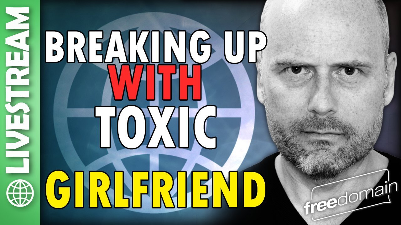 Breaking Up with Toxic Girlfriend!