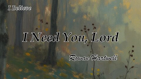 I Need You, Lord / Rowan Hartwell / I Believe album