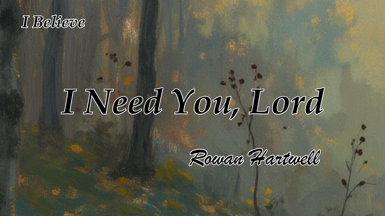 I Need You, Lord / Rowan Hartwell / I Believe album