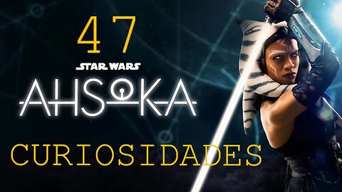 47 😱 CURIOSIDADES SOBRE 😲 AHSOKA #245 | Detrasdelguion