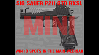 SIG SAUER P211 GTO RXSL MINI #5 FOR 10 SPOTS IN THE MAIN WEBINAR