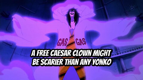 A free Caesar Clown might be scarier than any Yonko