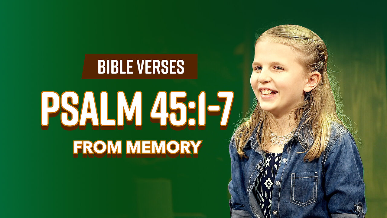 Bible Verses: Psalm 45:1-17 From Memory