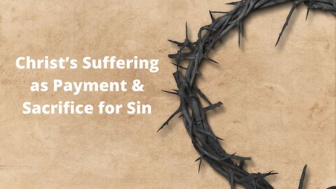 "Christ's Suffering as Payment & Sacrifice for Sin" March 19, 2025