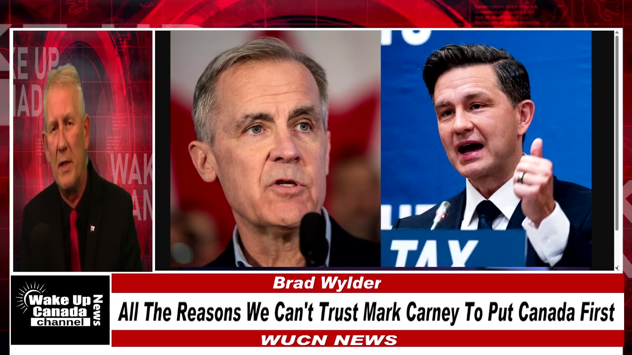 WUCN-Epi #253 - All The Reasons We Can't Trust Mark Carney To Put Canada First