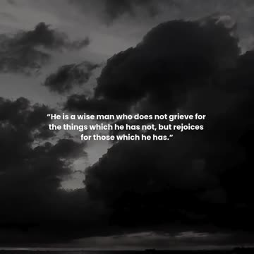 He is a wise man who does not grieve for the things which he has not,...