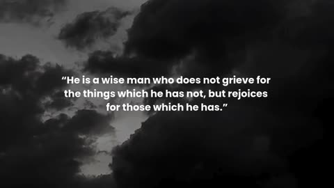 He is a wise man who does not grieve for the things which he has not,...