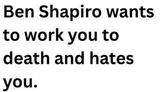 Ben Shapiro hates you