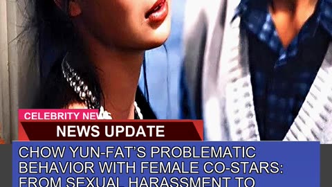 Chow Yunfats Problematic Behavior with Female Co