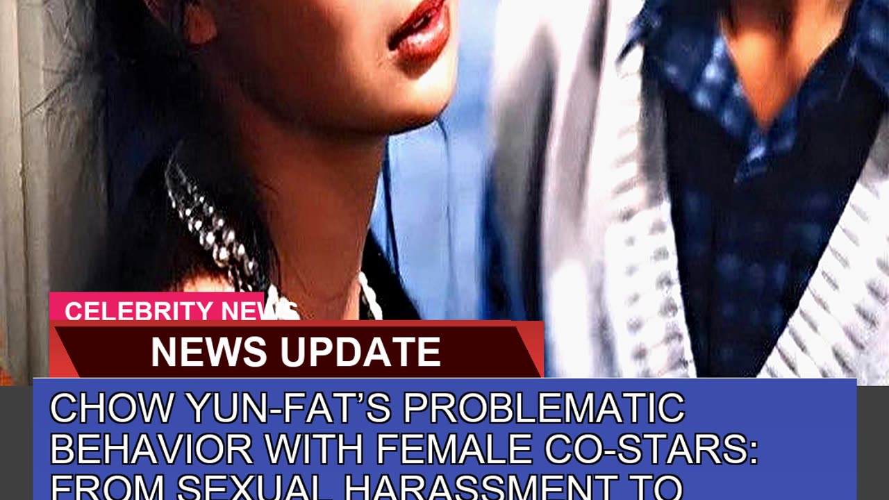Chow Yunfats Problematic Behavior with Female Co