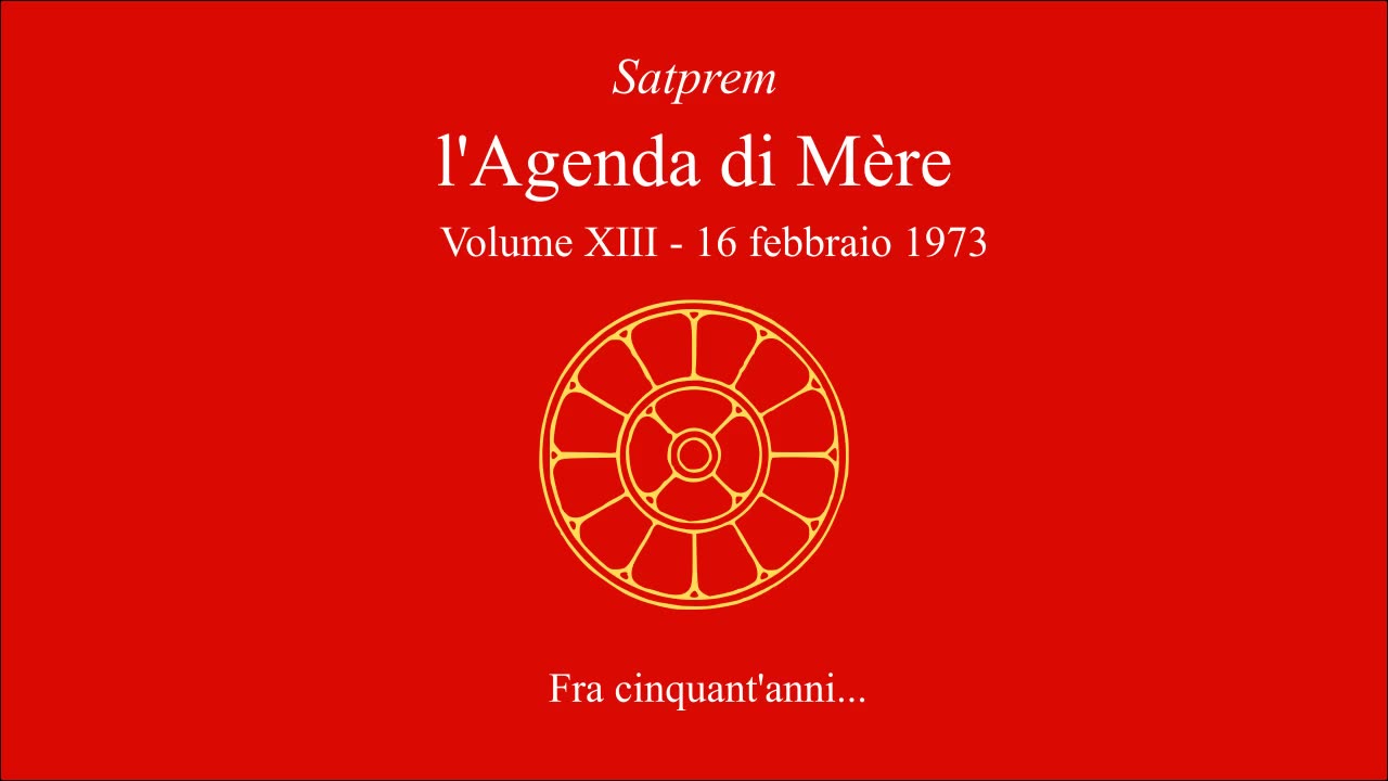 Satprem - l'Agenda di Mère - V13 - 1972-02-16 - Fra cinquant'anni...