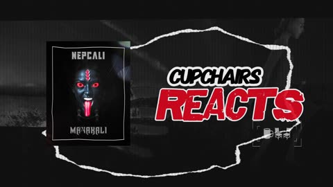 Today on Cupchairs Reacts, Mahakali - NepCali |Cupchairs.com