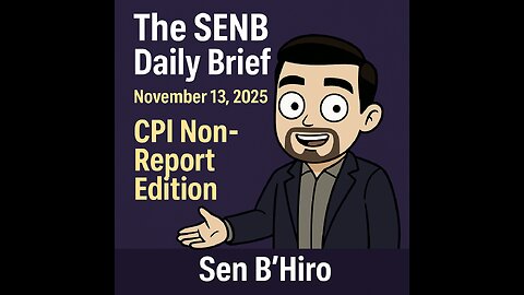 The SENB Daily Brief – CPI Chaos & Shutdown Aftermath | Markets Lost Without Data (Nov 13, 2025)