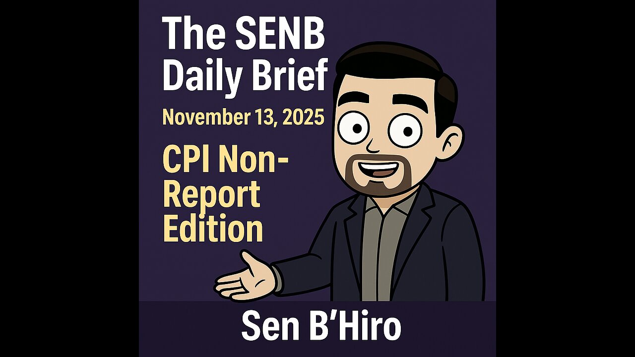 The SENB Daily Brief – CPI Chaos & Shutdown Aftermath | Markets Lost Without Data (Nov 13, 2025)