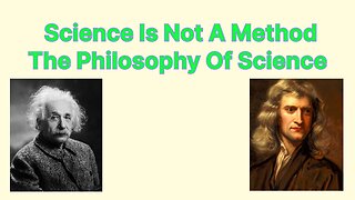 Science Is Not A Method: The Philosophy Of Science