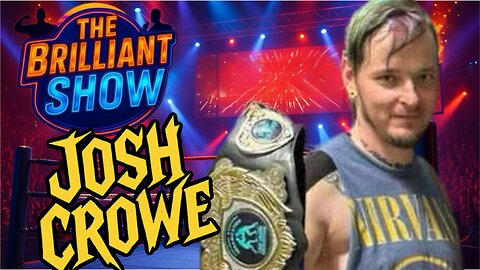 The Brilliant Show: Josh Crowe