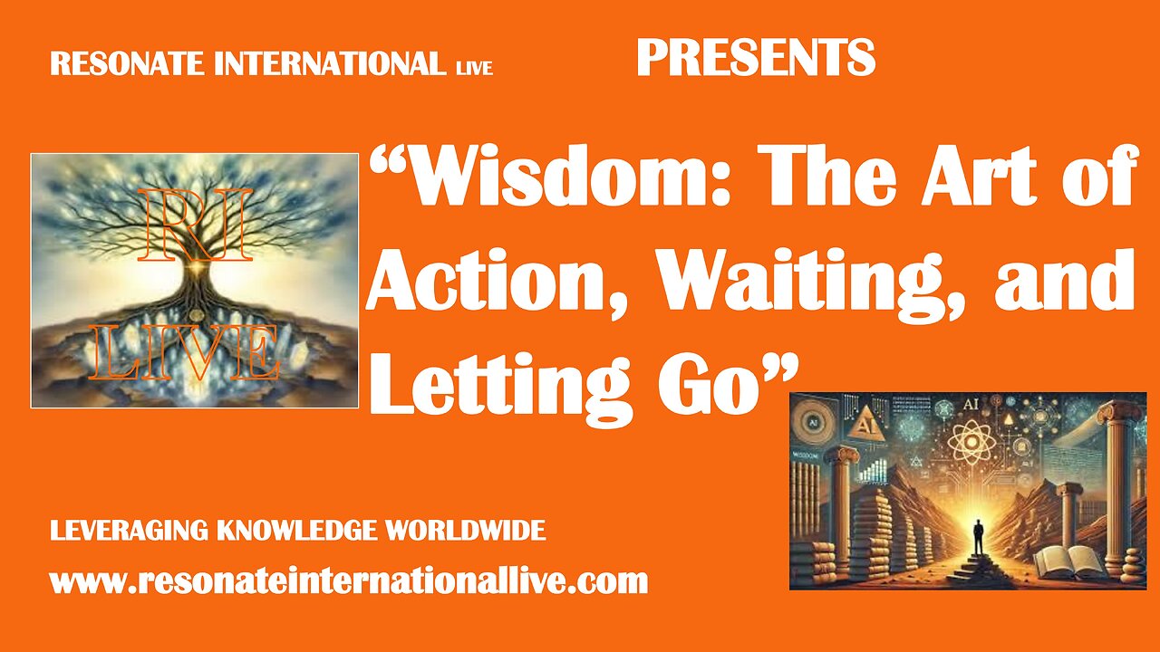 “Wisdom: The Art of Action, Waiting, and Letting Go”