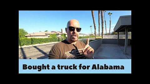 BOUGHT A TRUCK FOR ALABAMA - GETTING READY FOR MAJOR SH*T TO HIT THE FAN